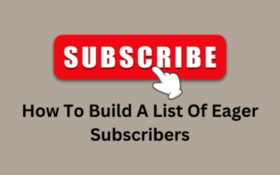 How To Build A List Of Eager Subscribers