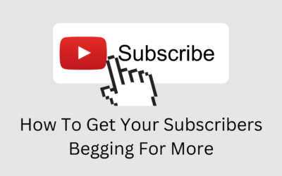 How To Get Your Subscribers Begging For More